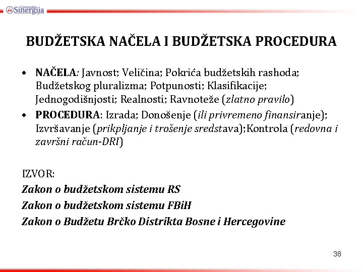 BUDŽETSKA NAČELA I BUDŽETSKA PROCEDURA • NAČELA: Javnost; Veličina; Pokrića budžetskih rashoda; Budžetskog pluralizma;