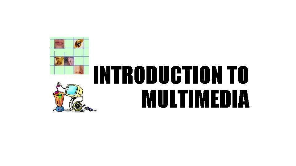 INTRODUCTION TO MULTIMEDIA 