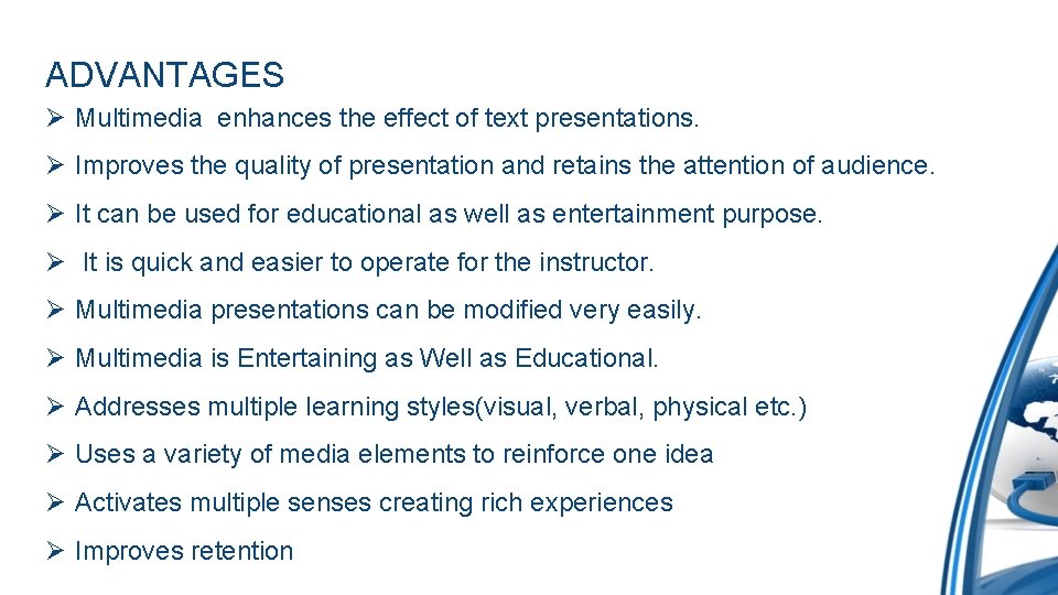 ADVANTAGES Ø Multimedia enhances the effect of text presentations. Ø Improves the quality of