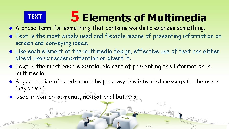 TEXT l l l 5 Elements of Multimedia A broad term for something that