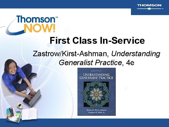 First Class In-Service Zastrow/Kirst-Ashman, Understanding Generalist Practice, 4 e 