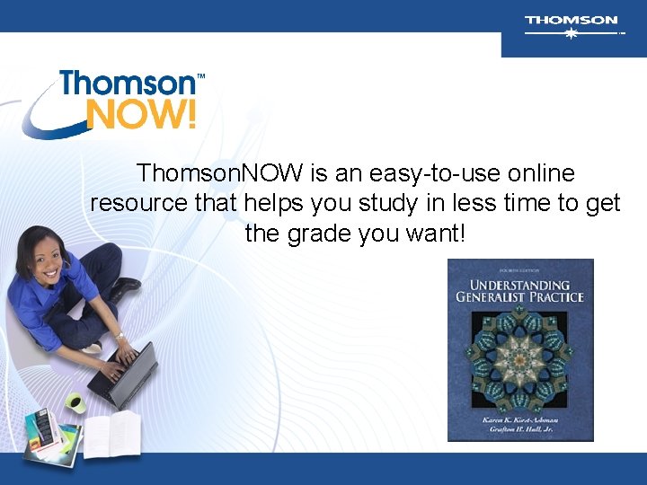 Thomson. NOW is an easy-to-use online resource that helps you study in less time
