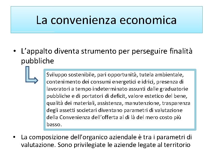 La convenienza economica • L’appalto diventa strumento perseguire finalità pubbliche Sviluppo sostenibile, pari opportunità,