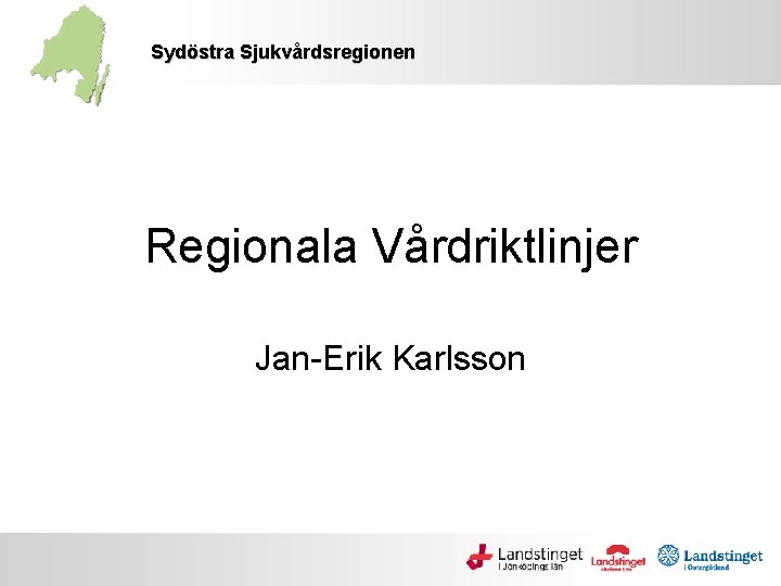 Sydöstra Sjukvårdsregionen Regionala Vårdriktlinjer Jan-Erik Karlsson 
