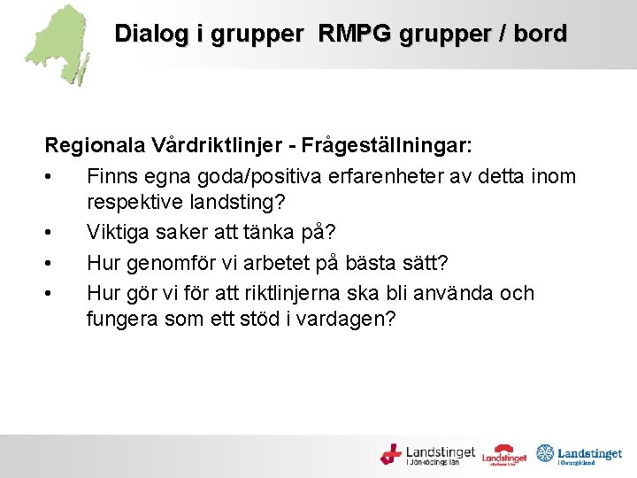 Dialog i grupper RMPG grupper / bord Regionala Vårdriktlinjer - Frågeställningar: • Finns egna