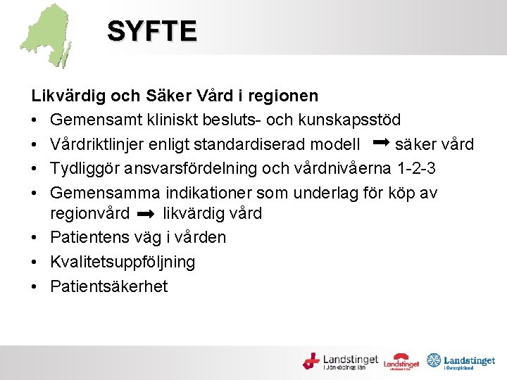 SYFTE Likvärdig och Säker Vård i regionen • Gemensamt kliniskt besluts- och kunskapsstöd •