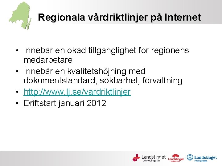 Regionala vårdriktlinjer på Internet • Innebär en ökad tillgänglighet för regionens medarbetare • Innebär