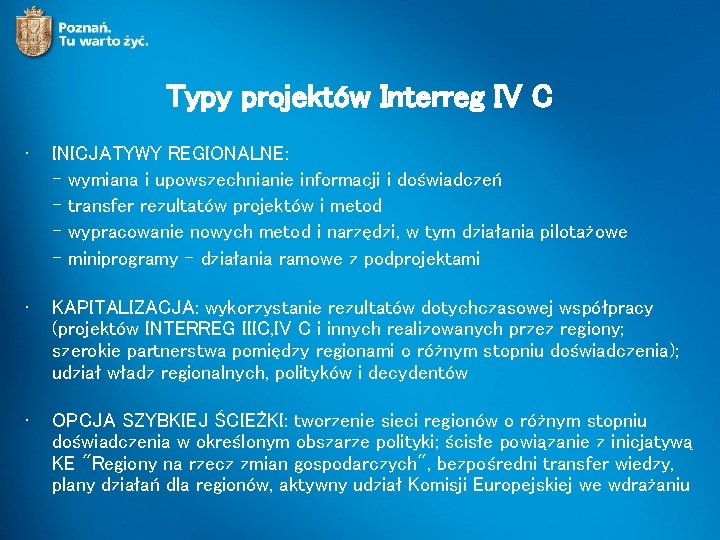 Typy projektów Interreg IV C • INICJATYWY REGIONALNE: - wymiana i upowszechnianie informacji i