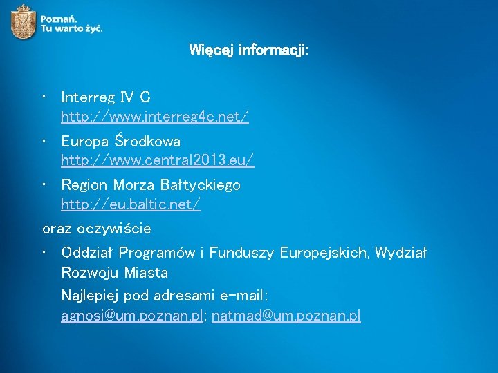 Więcej informacji: • Interreg IV C http: //www. interreg 4 c. net/ • Europa