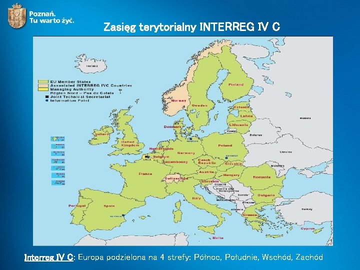 Zasięg terytorialny INTERREG IV C Interreg IV C: Europa podzielona na 4 strefy: Północ,