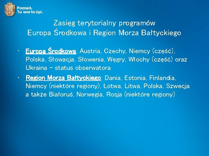 Zasięg terytorialny programów Europa Środkowa i Region Morza Bałtyckiego • Europa Środkowa: Austria, Czechy,