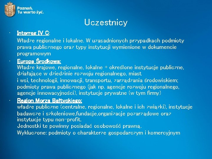 Uczestnicy • • • Interreg IV C: Władze regionalne i lokalne. W uzasadnionych przypadkach