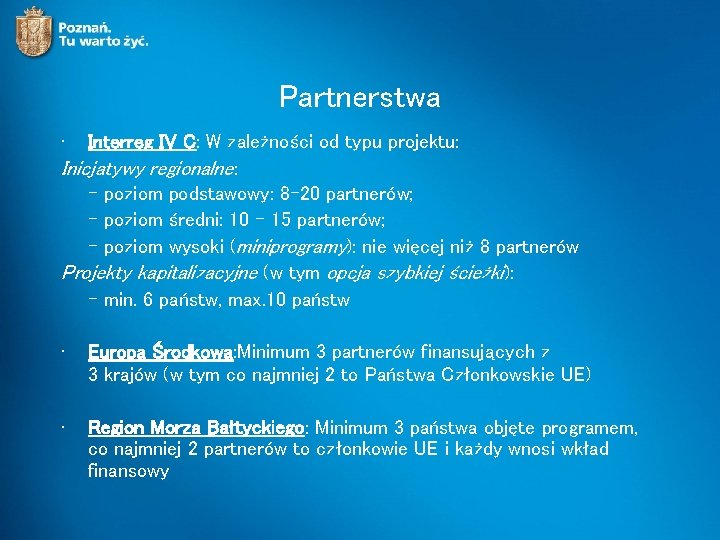 Partnerstwa • Interreg IV C: W zależności od typu projektu: Inicjatywy regionalne: - poziom