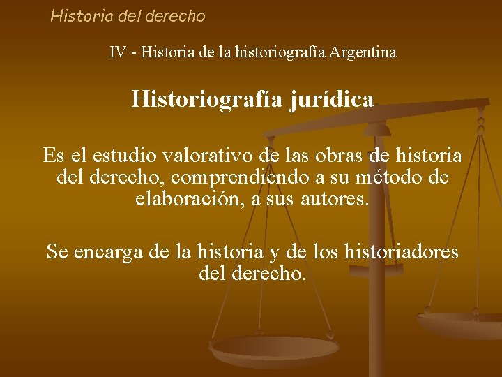 Historia del derecho IV - Historia de la historiografía Argentina Historiografía jurídica Es el