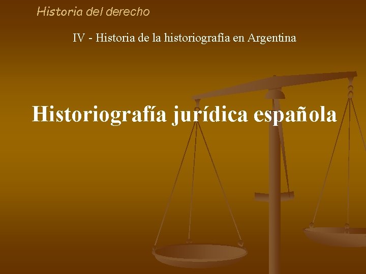 Historia del derecho IV - Historia de la historiografía en Argentina Historiografía jurídica española