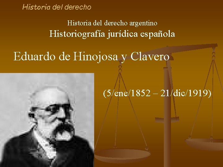 Historia del derecho argentino Historiografía jurídica española Eduardo de Hinojosa y Clavero (5/ene/1852 –