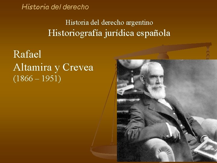 Historia del derecho argentino Historiografía jurídica española Rafael Altamira y Crevea (1866 – 1951)