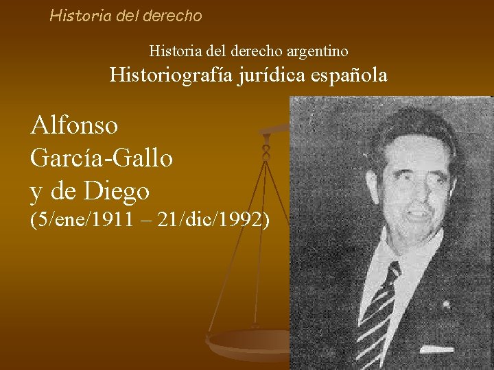Historia del derecho argentino Historiografía jurídica española Alfonso García-Gallo y de Diego (5/ene/1911 –