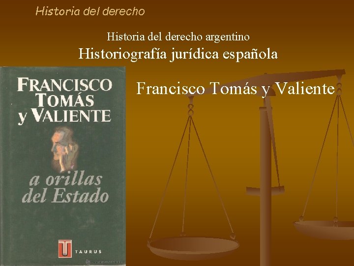 Historia del derecho argentino Historiografía jurídica española Francisco Tomás y Valiente 