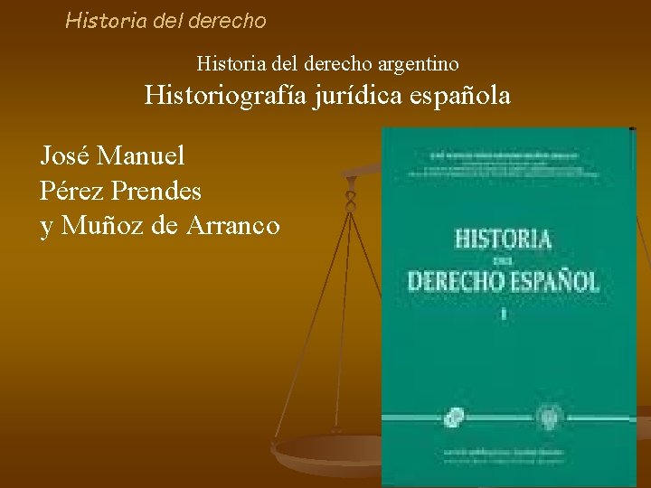 Historia del derecho argentino Historiografía jurídica española José Manuel Pérez Prendes y Muñoz de