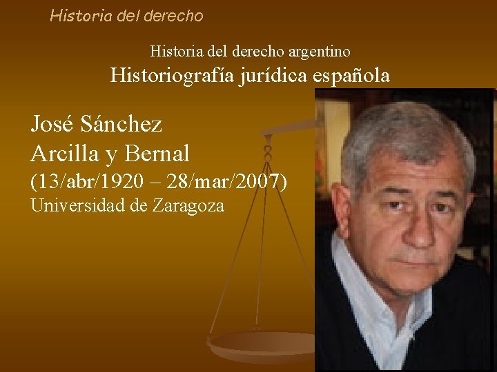 Historia del derecho argentino Historiografía jurídica española José Sánchez Arcilla y Bernal (13/abr/1920 –