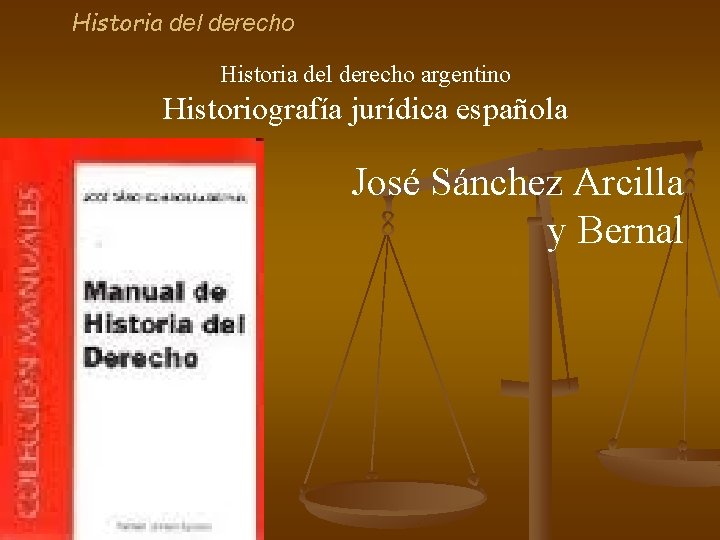 Historia del derecho argentino Historiografía jurídica española José Sánchez Arcilla y Bernal 