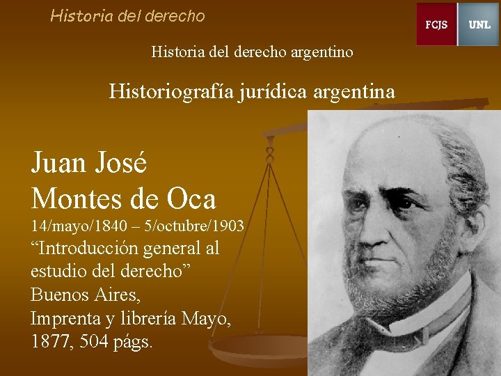 Historia del derecho argentino Historiografía jurídica argentina Juan José Montes de Oca 14/mayo/1840 –