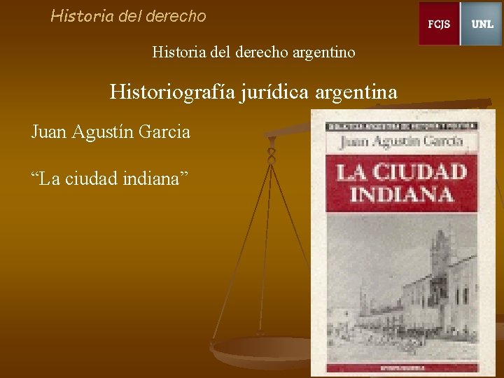 Historia del derecho argentino Historiografía jurídica argentina Juan Agustín Garcia “La ciudad indiana” 