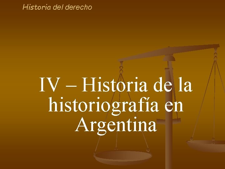 Historia del derecho IV – Historia de la historiografía en Argentina 