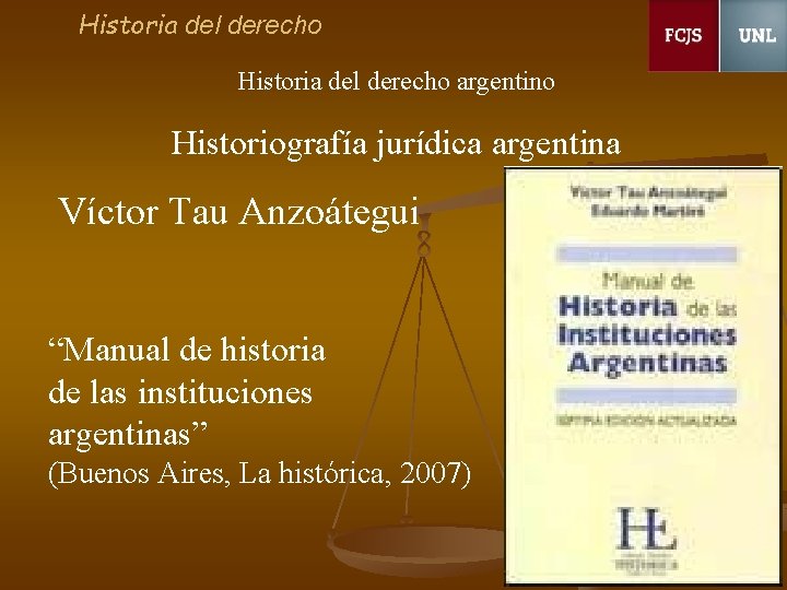 Historia del derecho argentino Historiografía jurídica argentina Víctor Tau Anzoátegui “Manual de historia de