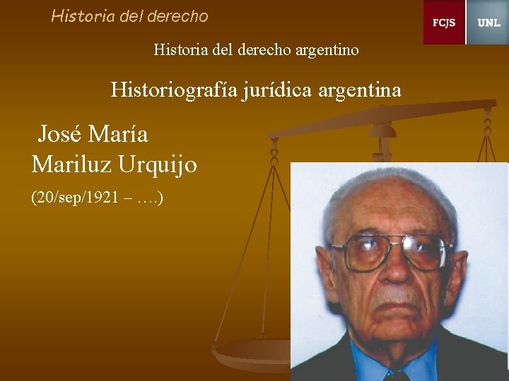 Historia del derecho argentino Historiografía jurídica argentina José María Mariluz Urquijo (20/sep/1921 – ….