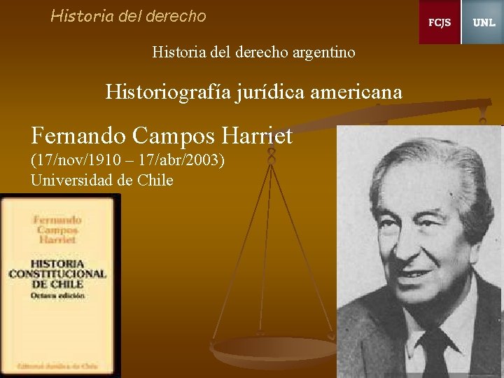 Historia del derecho argentino Historiografía jurídica americana Fernando Campos Harriet (17/nov/1910 – 17/abr/2003) Universidad