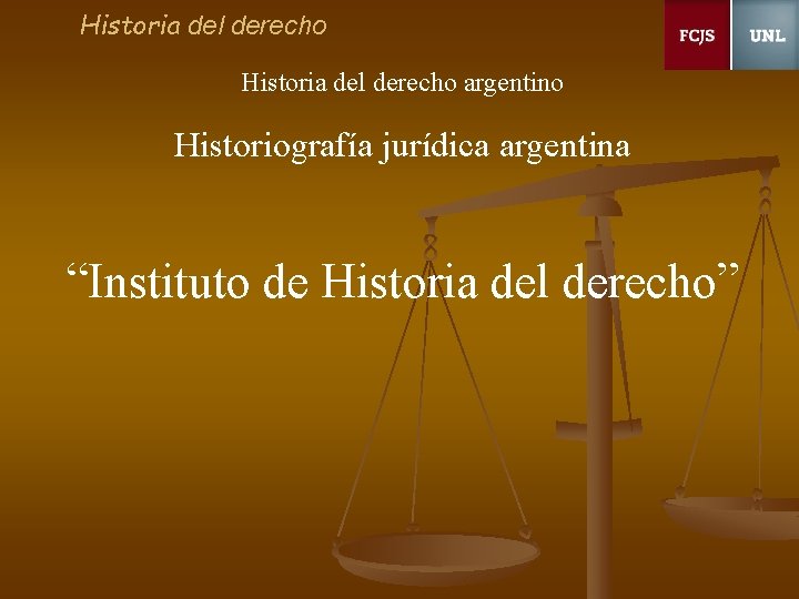 Historia del derecho argentino Historiografía jurídica argentina “Instituto de Historia del derecho” 