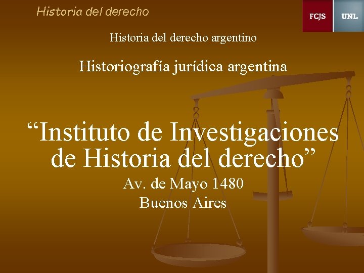 Historia del derecho argentino Historiografía jurídica argentina “Instituto de Investigaciones de Historia del derecho”