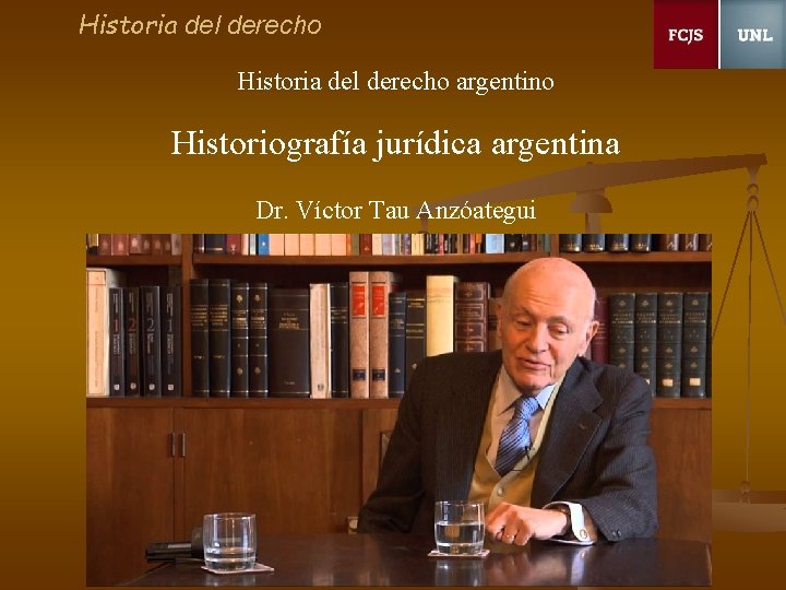 Historia del derecho argentino Historiografía jurídica argentina Dr. Víctor Tau Anzóategui 