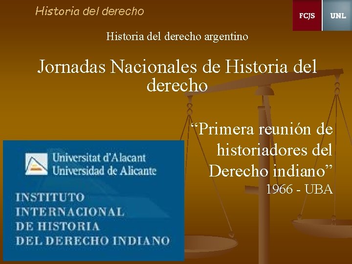 Historia del derecho argentino Jornadas Nacionales de Historia del derecho “Primera reunión de historiadores