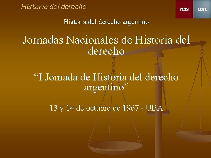 Historia del derecho argentino Jornadas Nacionales de Historia del derecho “I Jornada de Historia