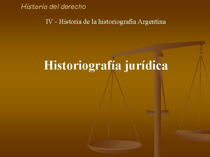 Historia del derecho IV - Historia de la historiografía Argentina Historiografía jurídica 