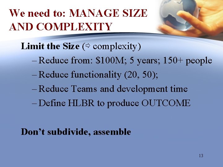 We need to: MANAGE SIZE AND COMPLEXITY Limit the Size (⇨ complexity) – Reduce