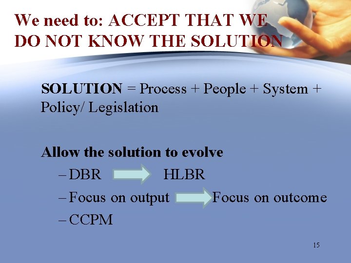 We need to: ACCEPT THAT WE DO NOT KNOW THE SOLUTION = Process +