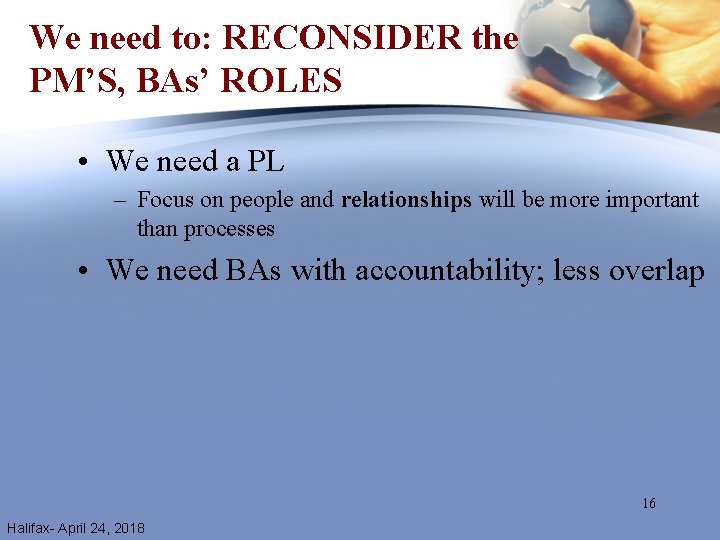 We need to: RECONSIDER the PM’S, BAs’ ROLES • We need a PL –