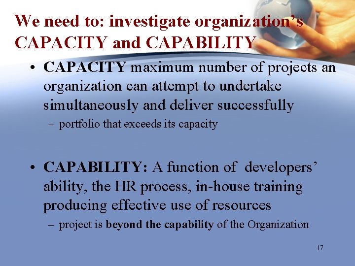 We need to: investigate organization’s CAPACITY and CAPABILITY • CAPACITY maximum number of projects