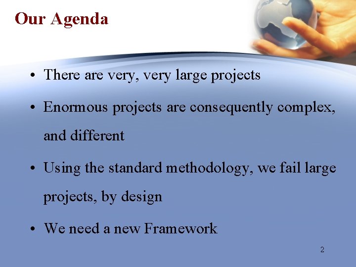 Our Agenda • There are very, very large projects • Enormous projects are consequently