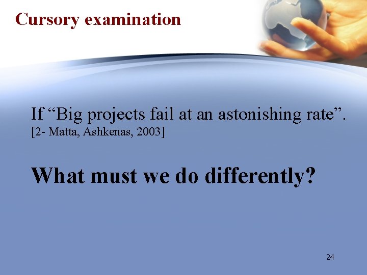 Cursory examination If “Big projects fail at an astonishing rate”. [2 - Matta, Ashkenas,