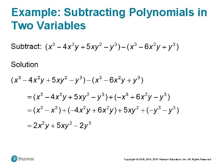 Example: Subtracting Polynomials in Two Variables Copyright © 2018, 2014, 2010 Pearson Education, Inc.