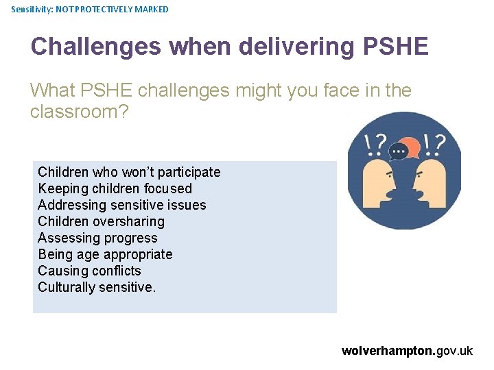 Sensitivity: NOT PROTECTIVELY MARKED Challenges when delivering PSHE What PSHE challenges might you face
