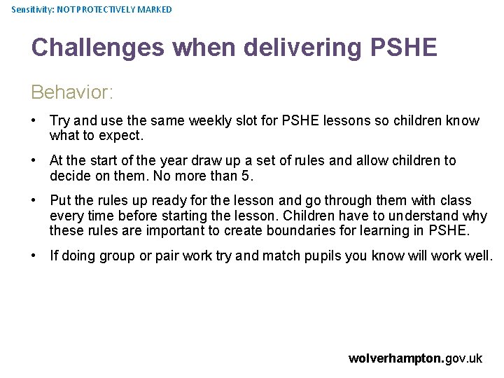 Sensitivity: NOT PROTECTIVELY MARKED Challenges when delivering PSHE Behavior: • Try and use the
