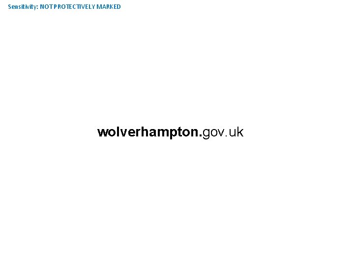 Sensitivity: NOT PROTECTIVELY MARKED wolverhampton. gov. uk 