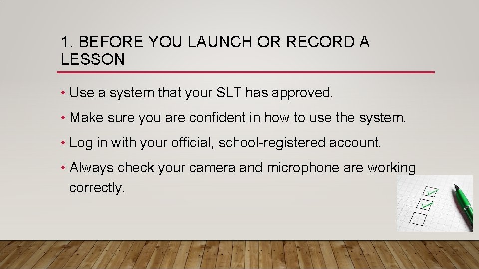 1. BEFORE YOU LAUNCH OR RECORD A LESSON • Use a system that your