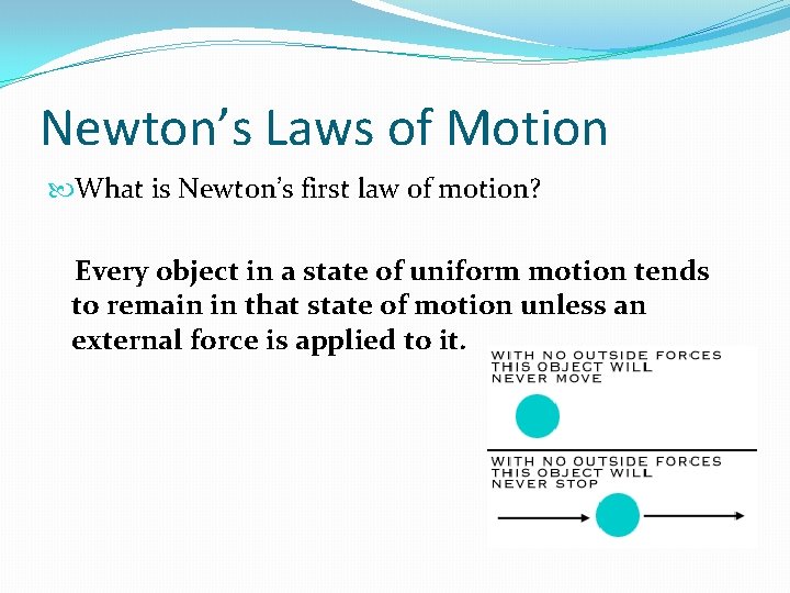 Newton’s Laws of Motion What is Newton’s first law of motion? Every object in